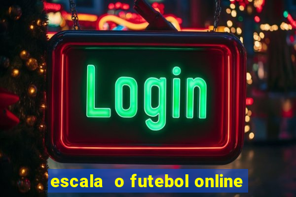 escala  o futebol online